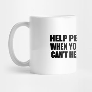 Help people, even when you know they can't help you back Mug